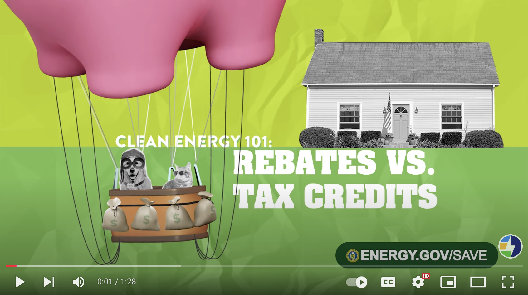 Screengrab of the Clean Energy 101: Rebates vs. Tax credits video on DOE's YouTube. A dog and cat sit in a piggy bank hot air balloon in front of a house, with the title of the video written out behind them.