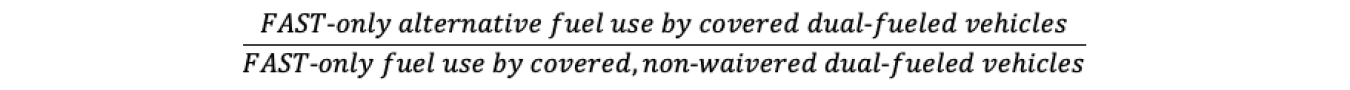 FAST-only alternative fuel use by covered dual-fueled vehicles divided by FAST-only fuel use by covered, non-waivered dual-fueled vehicles.