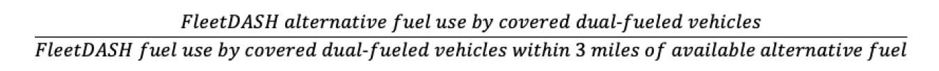 FleetDASH alternative fuel use y covered dual-fueled vehicles divided by FleetDASH fuel use by covered dual-fueled vehicles within 3 miles of available alternative fuel.