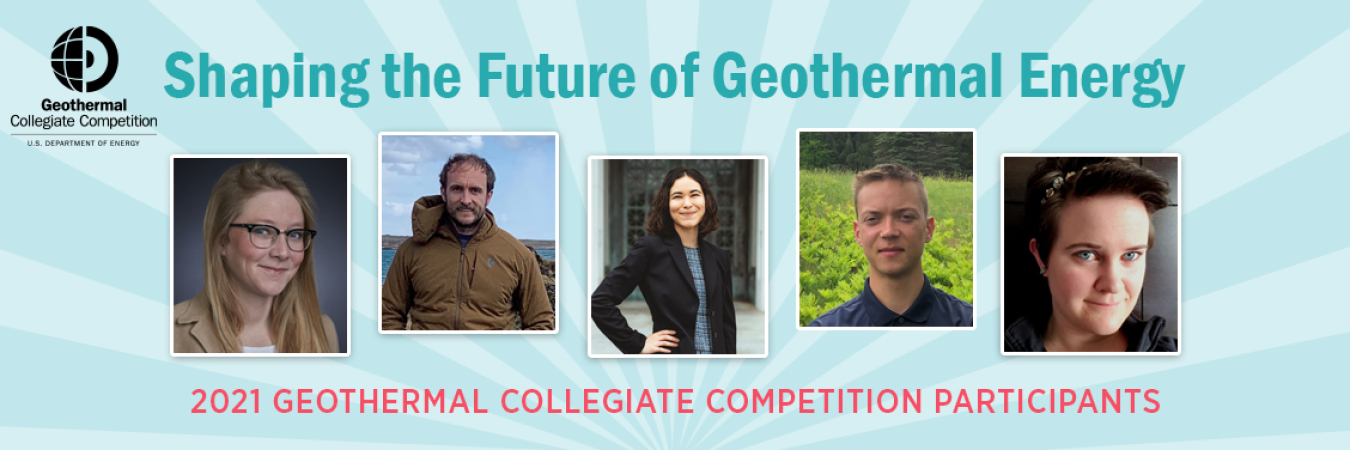 Shaping the Future of Geothermal Energy - 2021 Geothermal Collegiate Competition Participants