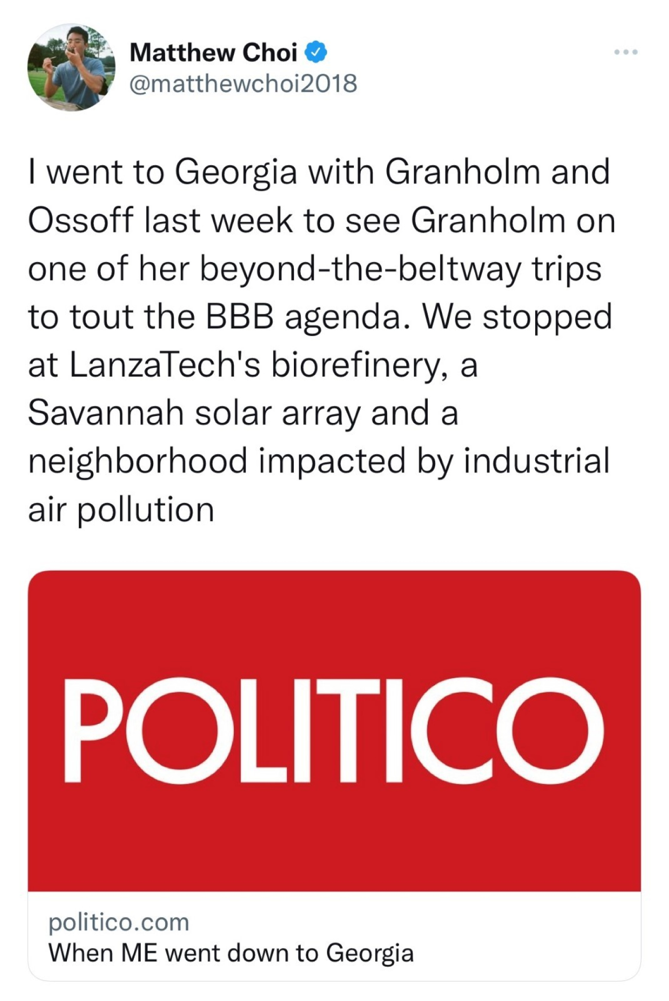 A Twitter social media post from Matthew Choi that reads "I went to Georgia with Granholm and Ossoff last week to see Granholm on one of her beyond-the-beltway trips to tout the BBB agenda. We stopped at LanzaTech's biorefinery, a Savannah solar array and a neighborhood impacted by industrial air pollution" written above a picture of the POLITICO logo.