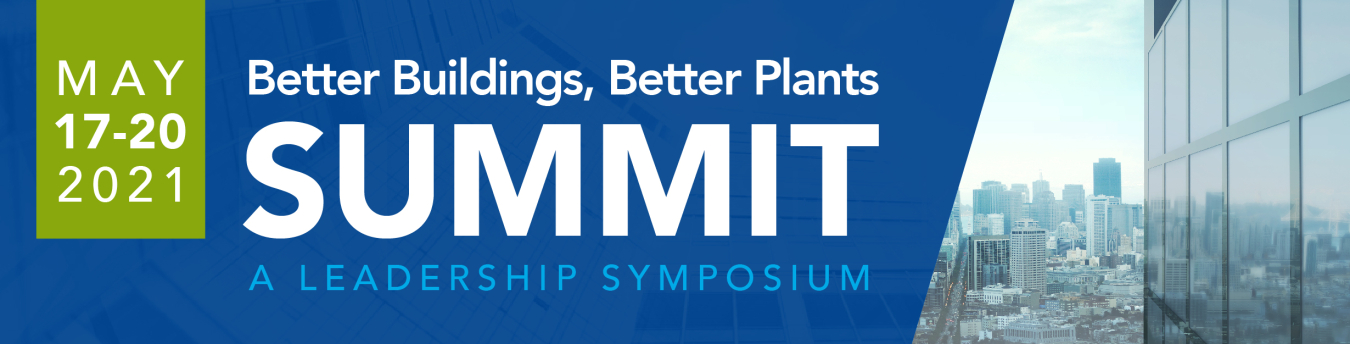 Better Buildings, Better Plants SUMMIT - A Leadership Symposium - May 17-20 2021