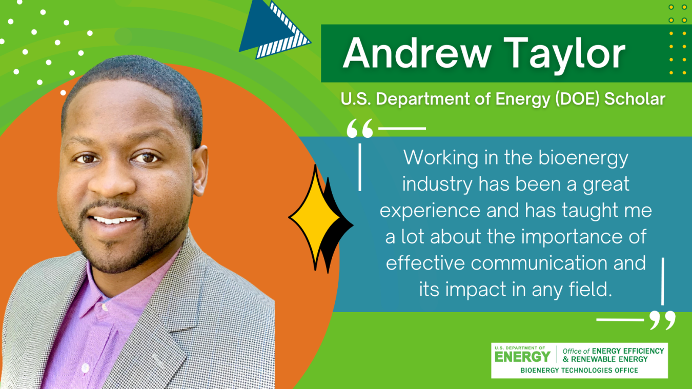 Headshot of Andrew Taylor, with a quote "Working in the bioenergy industry have been a great experience and has taught me a lot about the importance of the effective communication and its impact in any field"