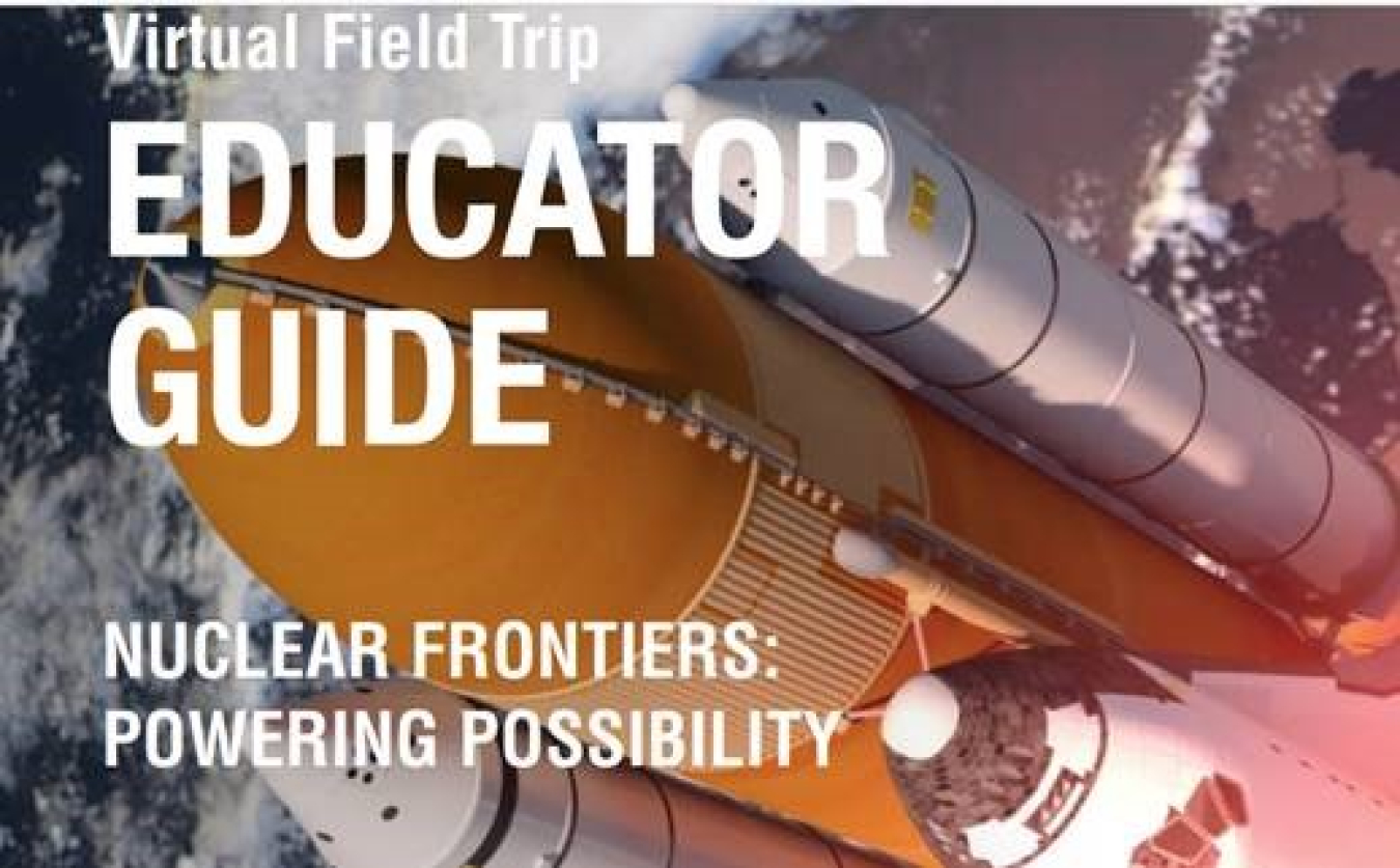 Virtual Field Trip Educator Guide: Nuclear Frontiers: Powering Possibility