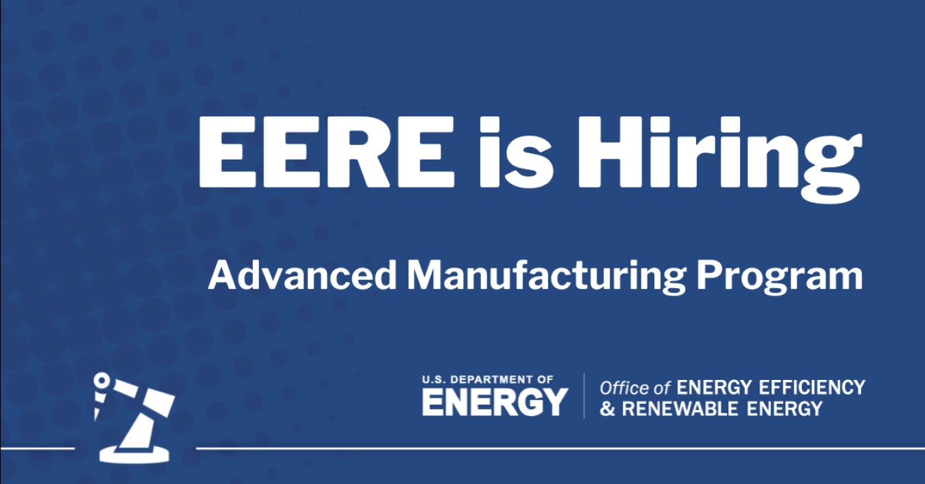 EERE is hiring! Advanced Manufacturing program