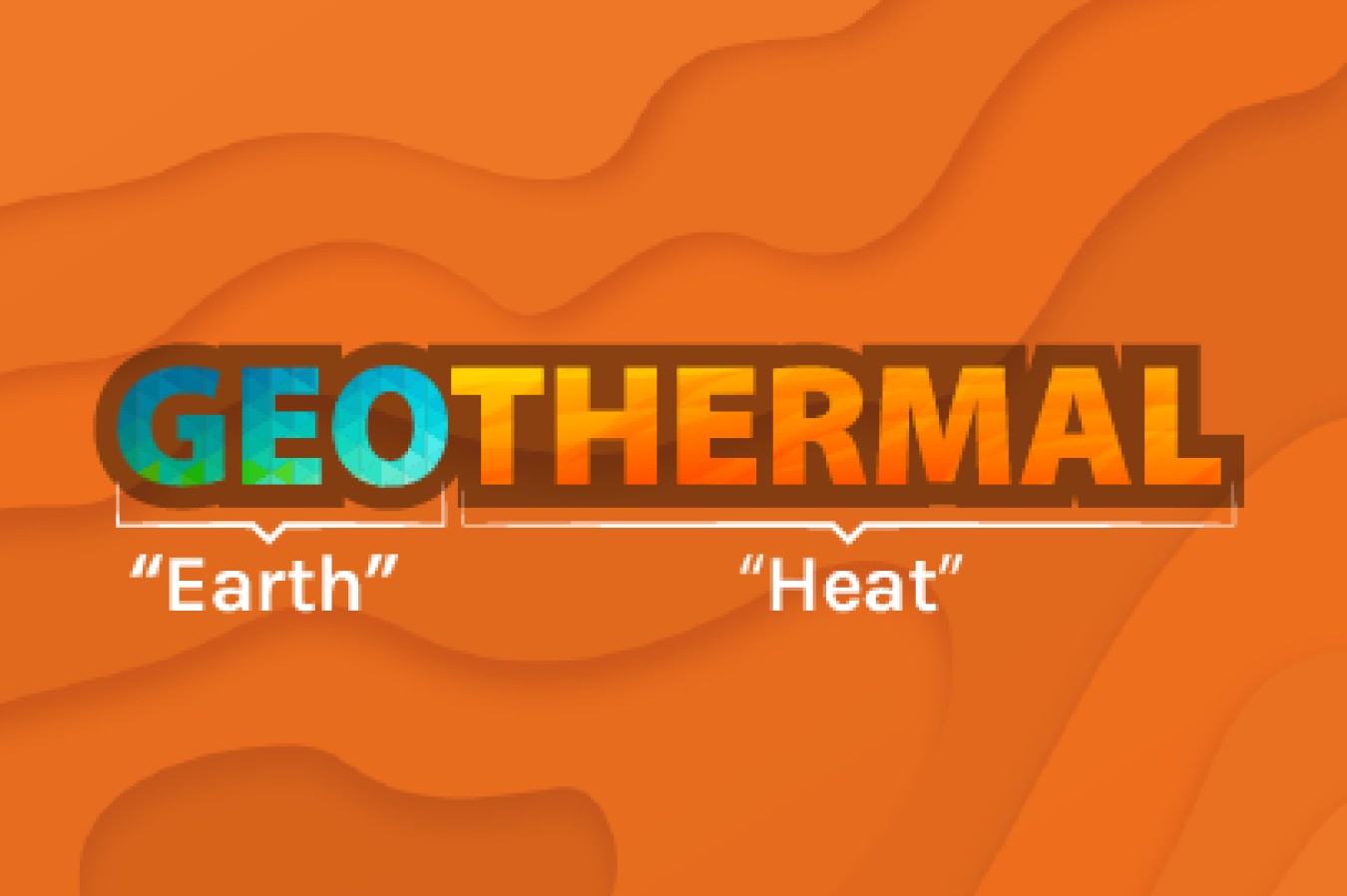 GEO - "Earth" THERMAL - "HEAT"