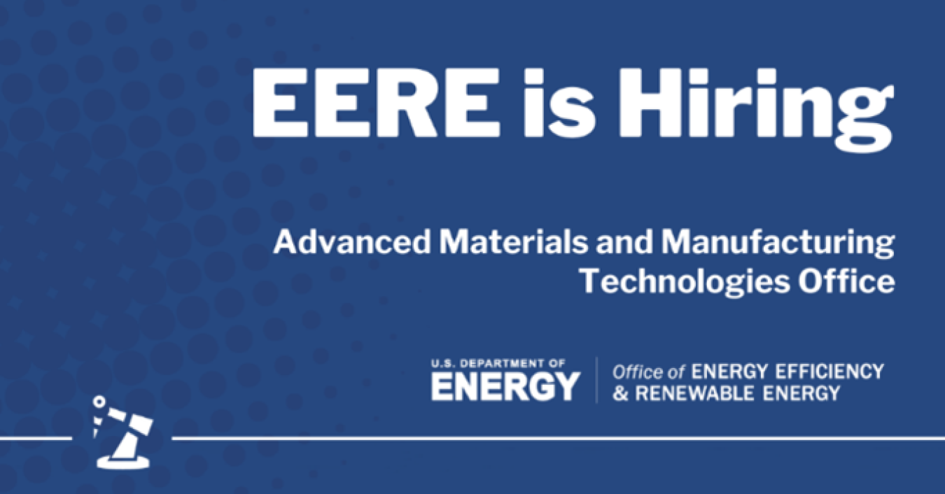 (2)	The words “EERE is Hiring” are bolded in white against a navy blue background. Underneath this are the words “Advanced Materials and Manufacturing Technologies Office” in white text, along with the logos for US Department of Energy and the Office of Energy Efficiency and Renewable Energy. A small icon of a magnifying glass is in the bottom left corner. 