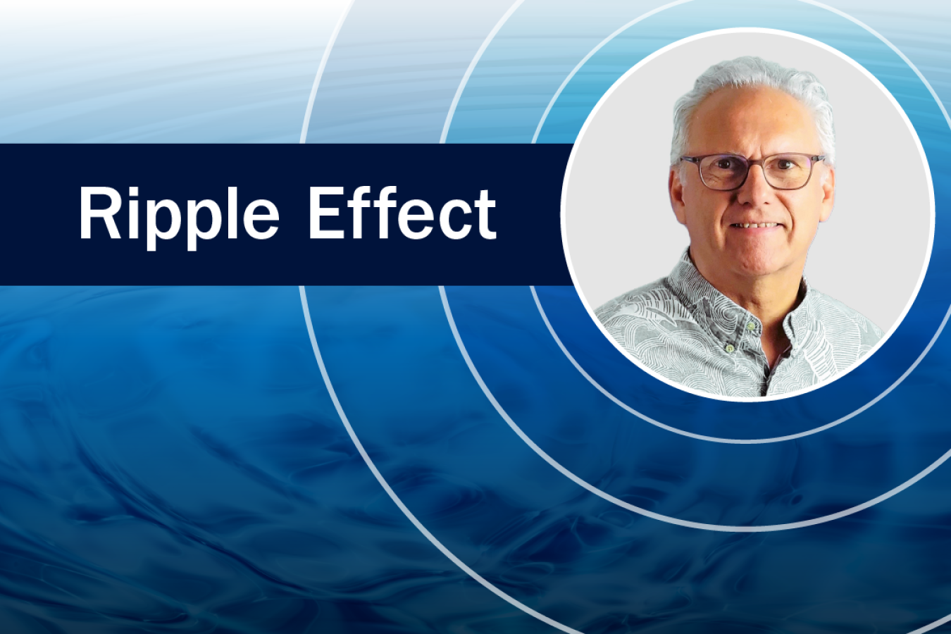 Blue background with white text that reads "Ripple Effect" with a photo of a man next to it.