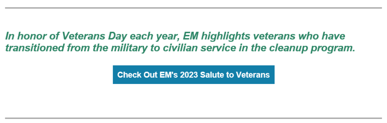 In Honor of Veterans Day each year, EM Highlights veterans who have transitioned from military to civilian service in the cleanup program