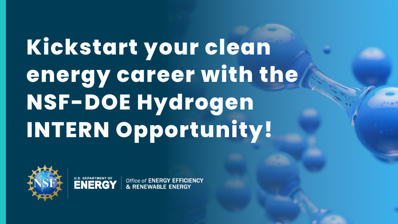 Kickstart your clean energy career with the NSF-DOE Hydrogen INTERN Opportunity!