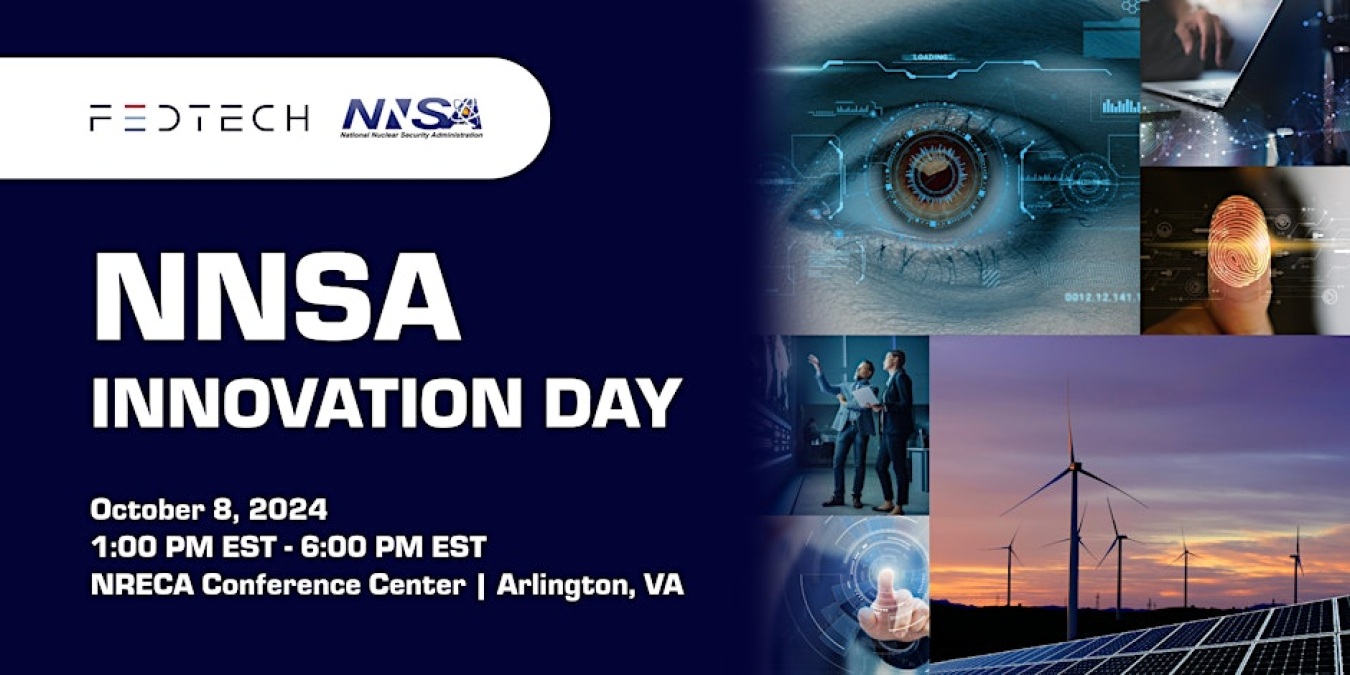 Image reading "FEDTECH - NNSA: NNSA Innovation Day October 8, 2024 1:00 PM EST - 6:00 PM EST NRECA Conference Center | Arlington, VA