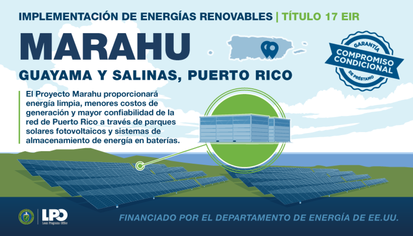 El Proyecto Marahu proporcionara energia limpia, menores costos de generacion y mayor confiabilidad de la red de Puerto Rico a traves de parques solares fotovoltaicos y sistemas de almacenamiento de energia en baterias.