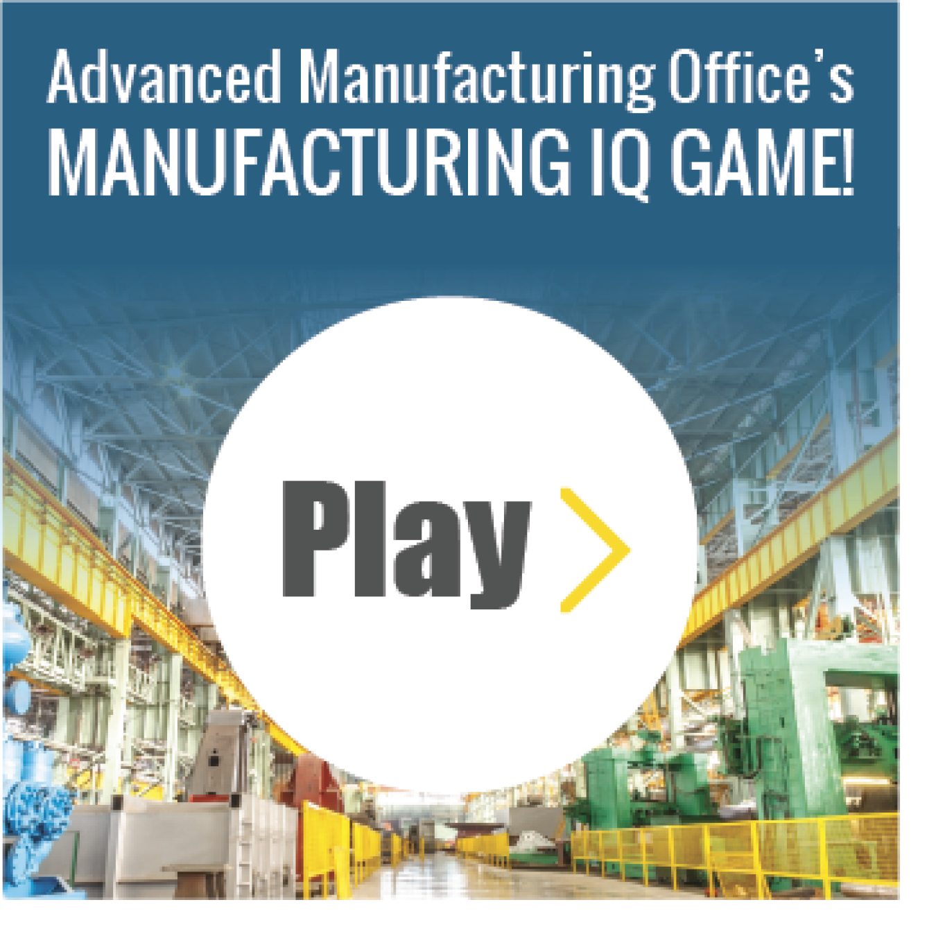 Advanced Manufacturing Office's Manufacturing IQ Game Play Button