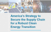 Securing America’s Clean Energy Supply Chain